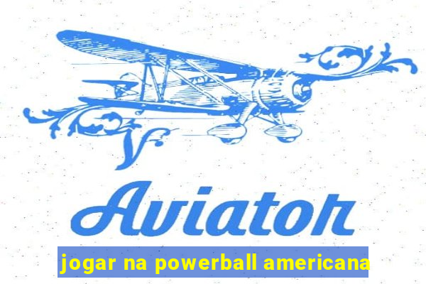 jogar na powerball americana