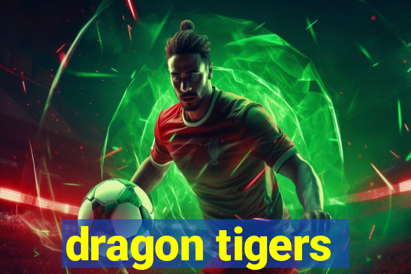 dragon tigers