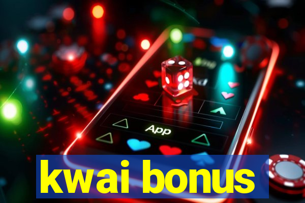 kwai bonus