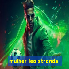 mulher leo stronda