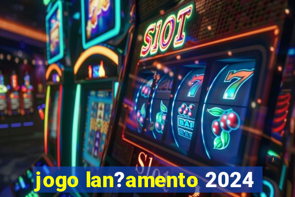 jogo lan?amento 2024