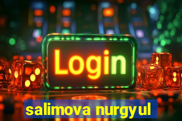 salimova nurgyul