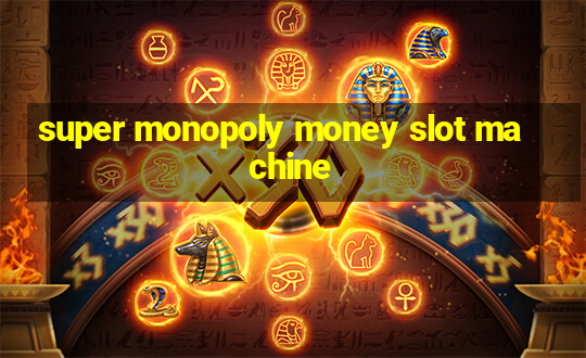 super monopoly money slot machine