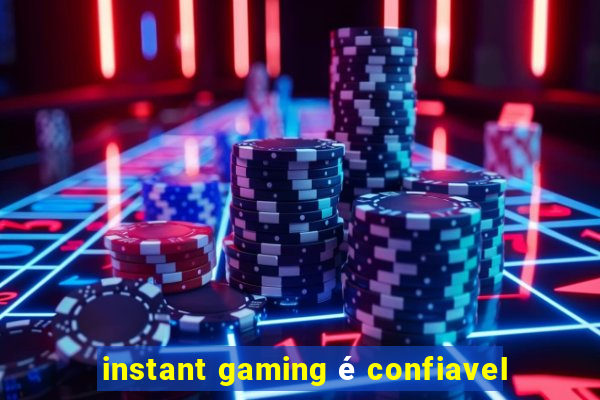 instant gaming é confiavel