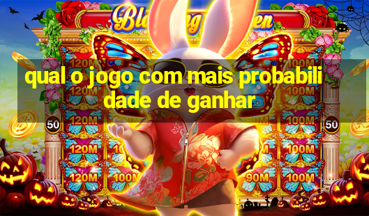 qual o jogo com mais probabilidade de ganhar