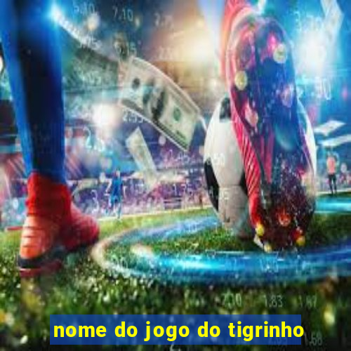 nome do jogo do tigrinho