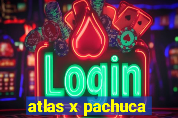 atlas x pachuca