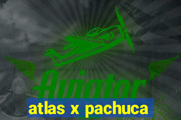 atlas x pachuca