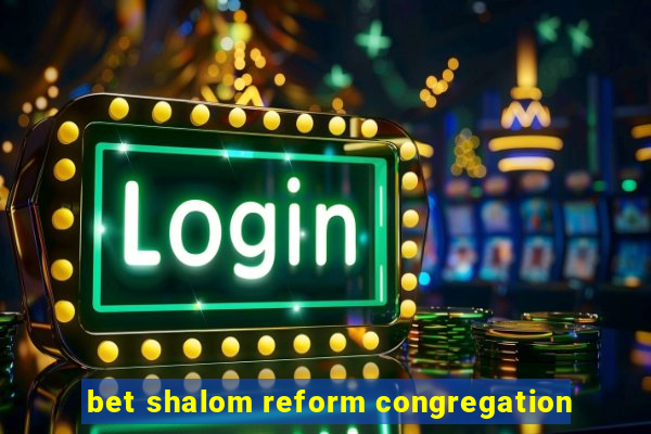 bet shalom reform congregation