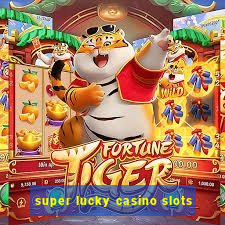 super lucky casino slots