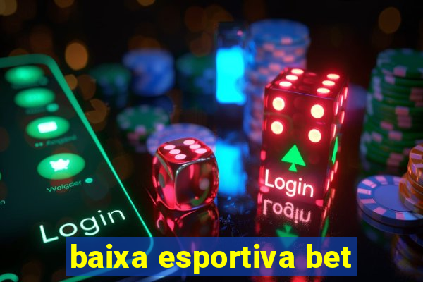 baixa esportiva bet