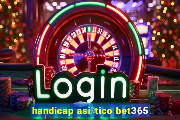 handicap asi谩tico bet365