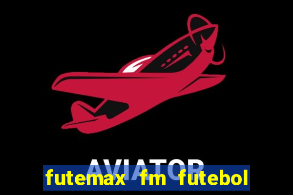 futemax fm futebol ao vivo