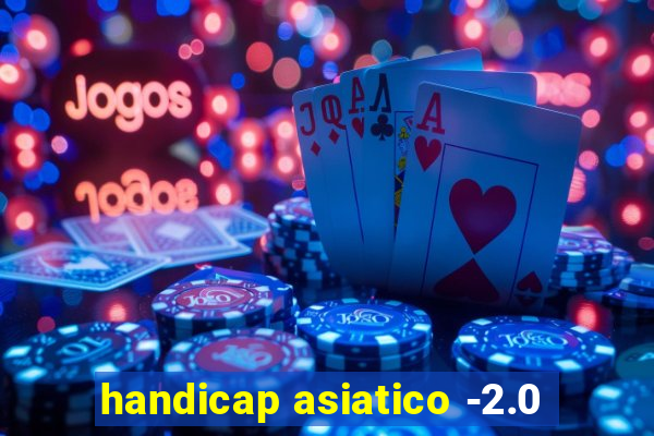 handicap asiatico -2.0