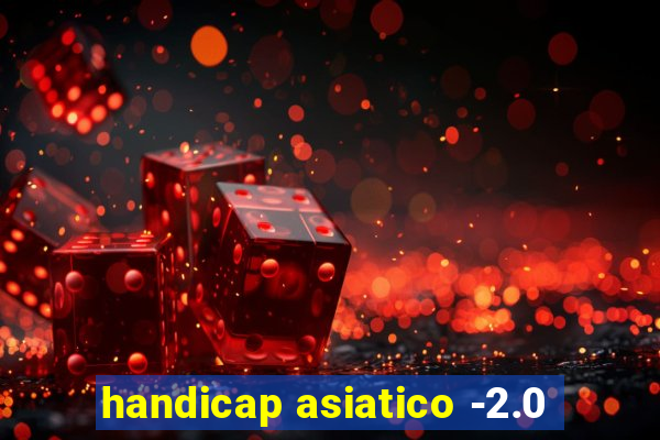 handicap asiatico -2.0