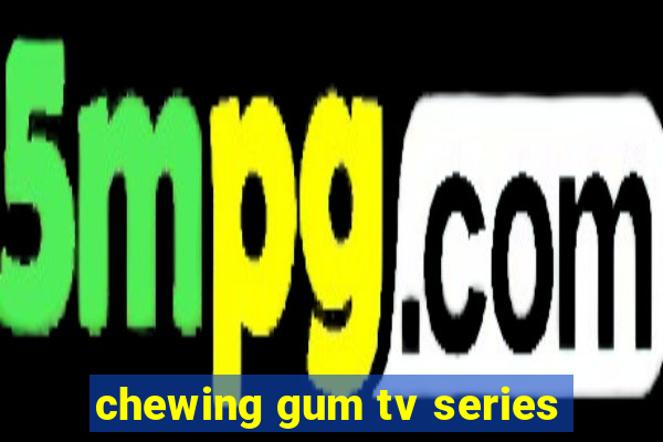 chewing gum tv series