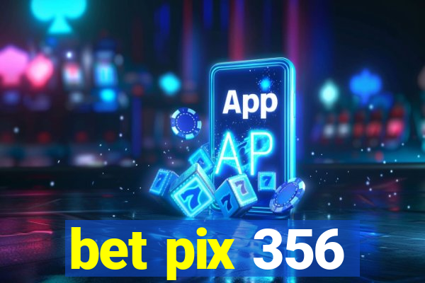 bet pix 356