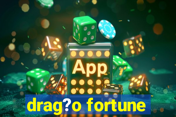 drag?o fortune