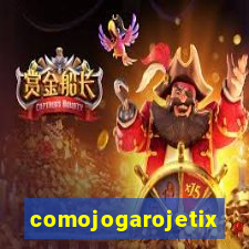 comojogarojetix