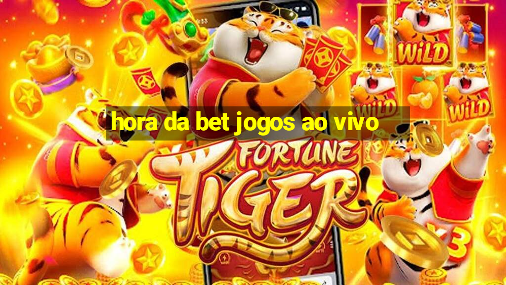 hora da bet jogos ao vivo