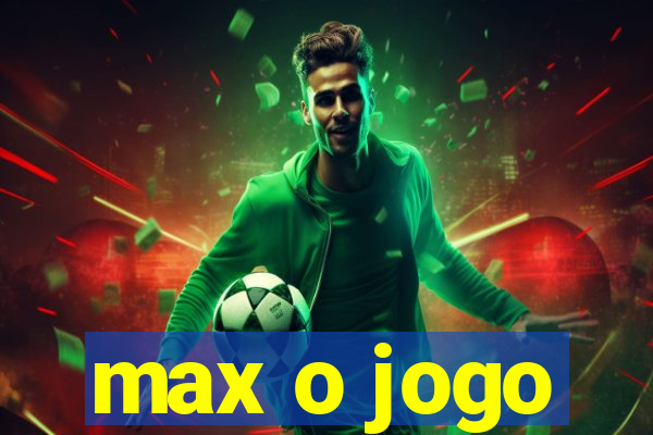 max o jogo