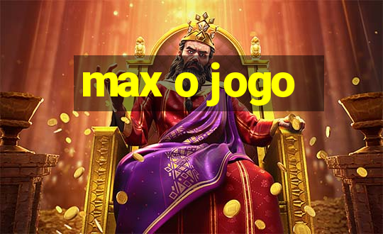 max o jogo