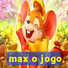 max o jogo