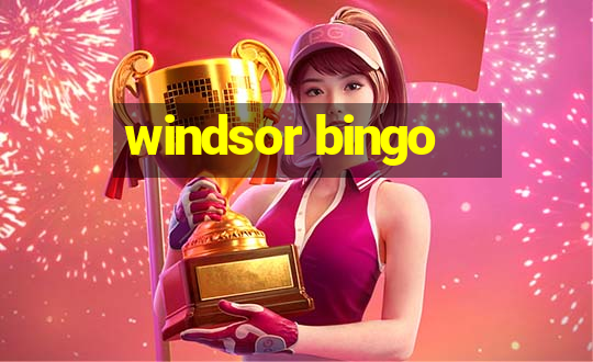 windsor bingo