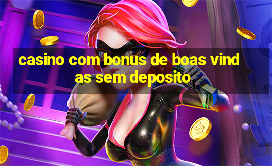 casino com bonus de boas vindas sem deposito