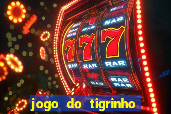 jogo do tigrinho oficial baixar