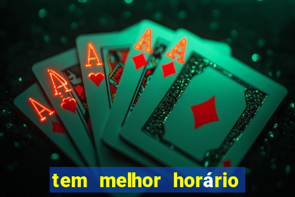 tem melhor horário para jogar fortune tiger