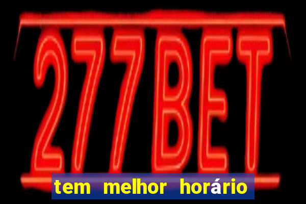 tem melhor horário para jogar fortune tiger