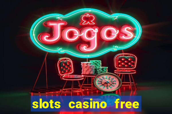 slots casino free slot games