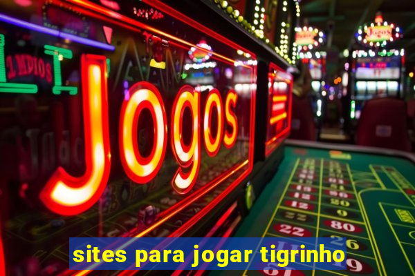 sites para jogar tigrinho