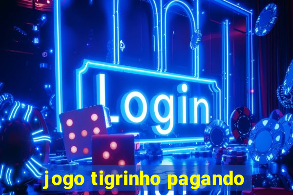 jogo tigrinho pagando