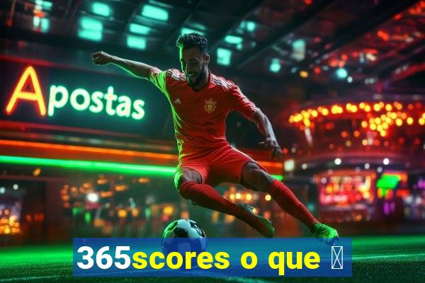 365scores o que 茅