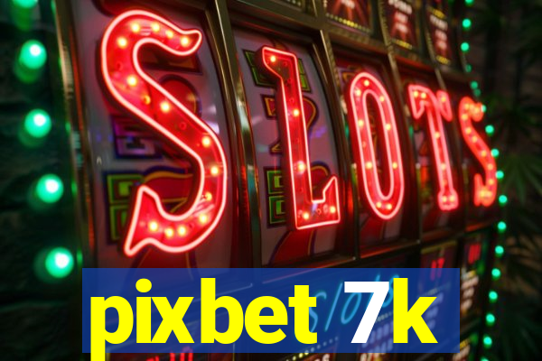 pixbet 7k