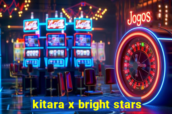 kitara x bright stars