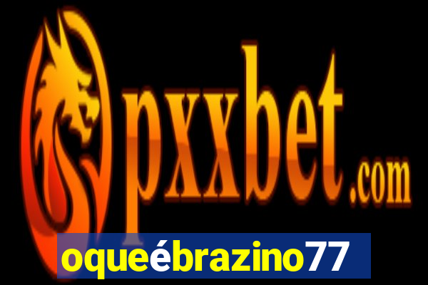 oqueébrazino777