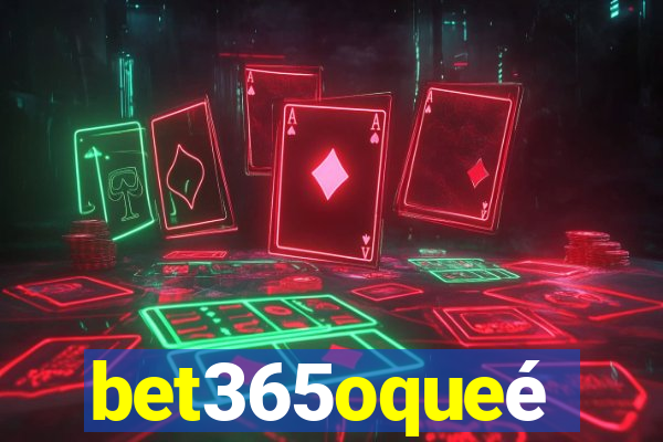 bet365oqueé