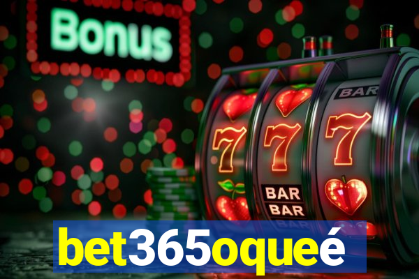 bet365oqueé