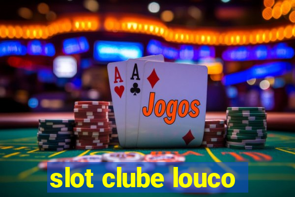 slot clube louco