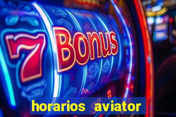 horarios aviator estrela bet