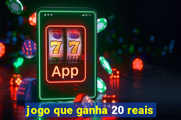 jogo que ganha 20 reais