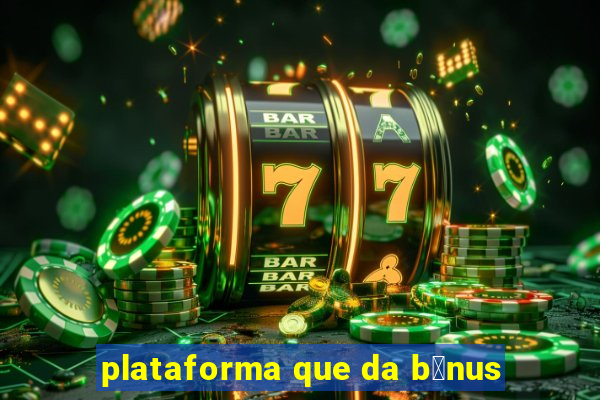 plataforma que da b么nus