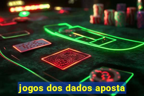 jogos dos dados aposta