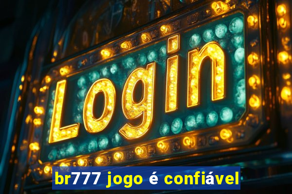 br777 jogo é confiável