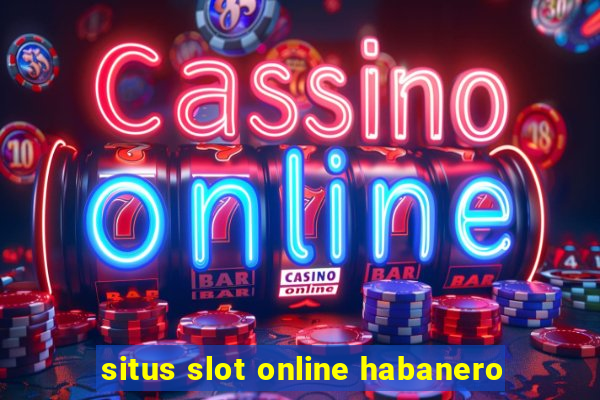 situs slot online habanero