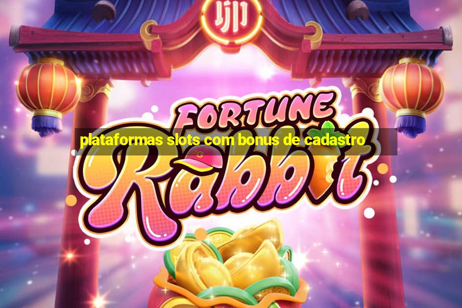 plataformas slots com bonus de cadastro