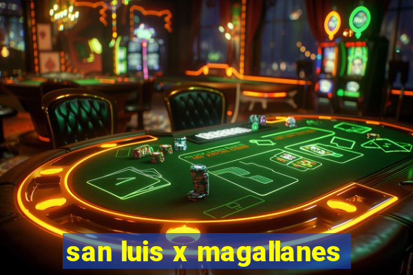 san luis x magallanes